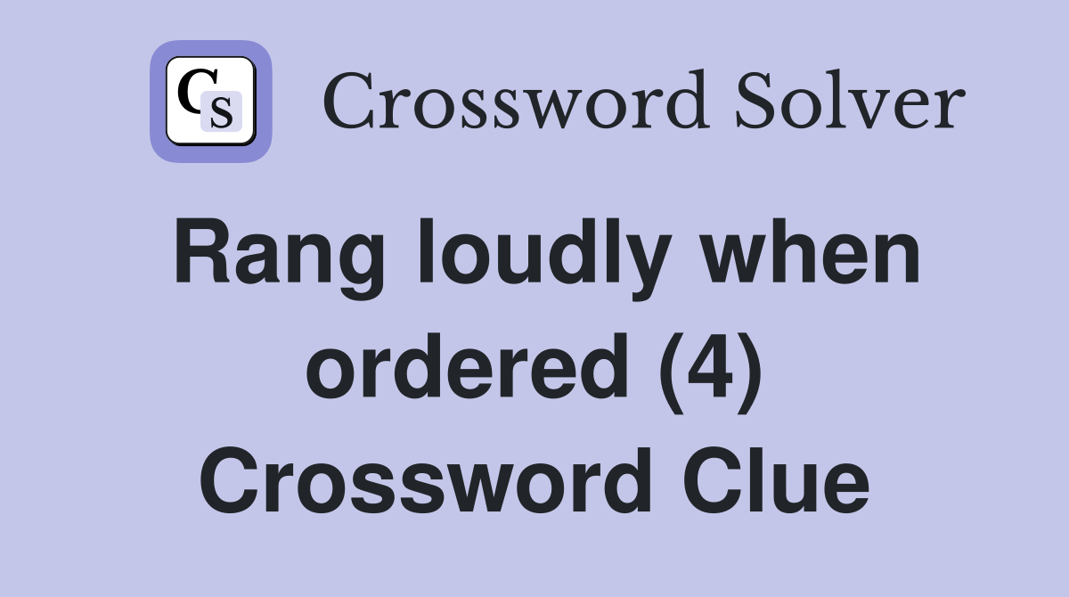 Rang loudly when ordered (4) Crossword Clue