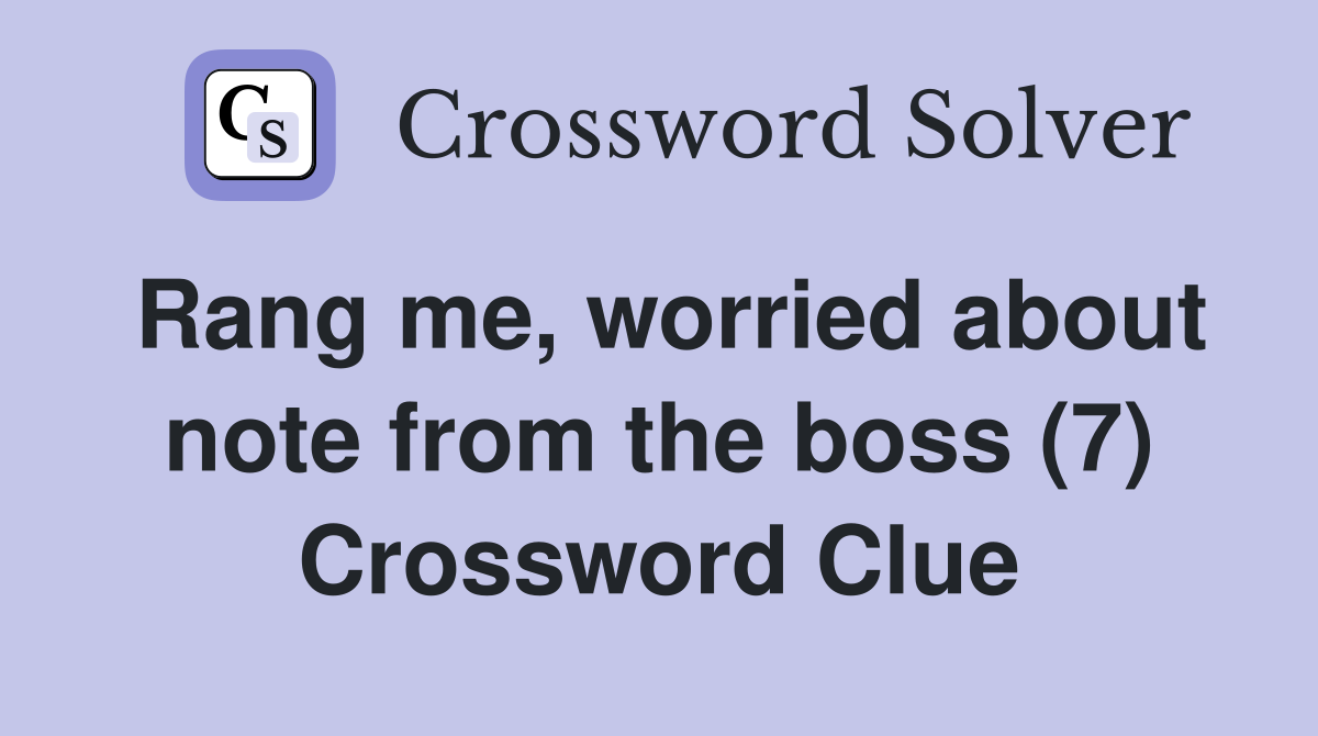 Rang me, worried about note from the boss (7) Crossword Clue