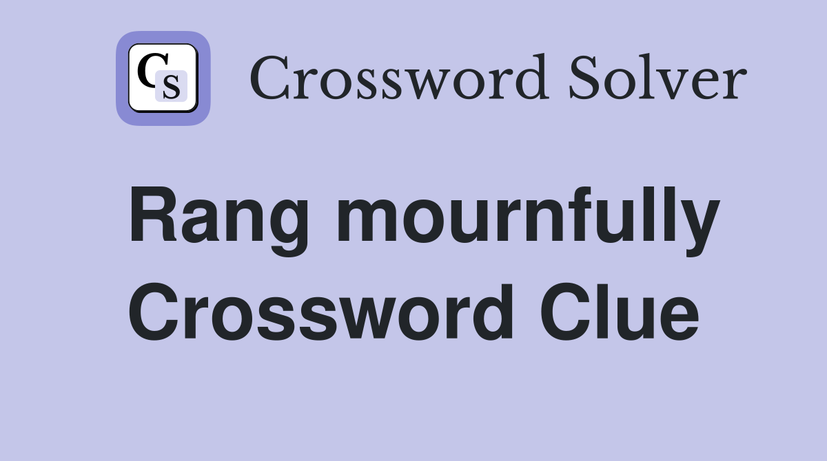 Rang mournfully Crossword Clue