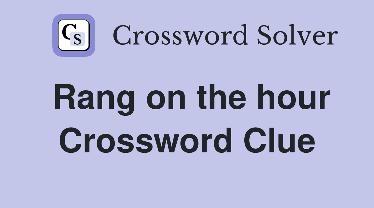 Rang on the hour Crossword Clue