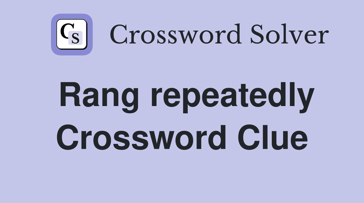 Rang repeatedly Crossword Clue