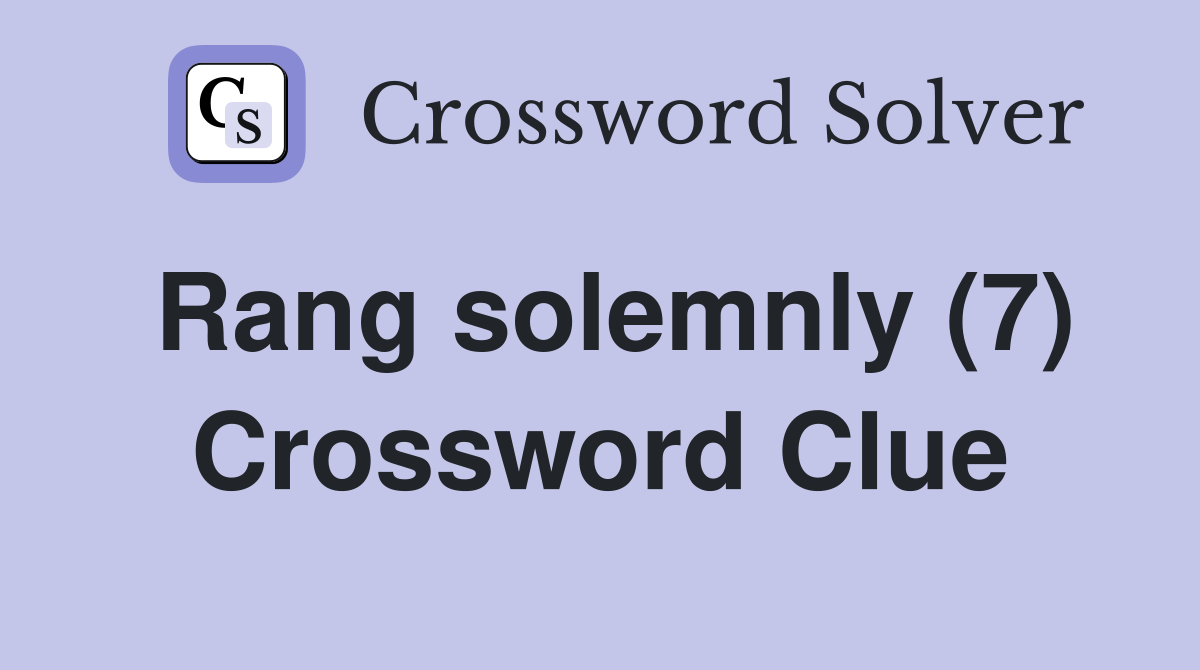 Rang solemnly (7) Crossword Clue
