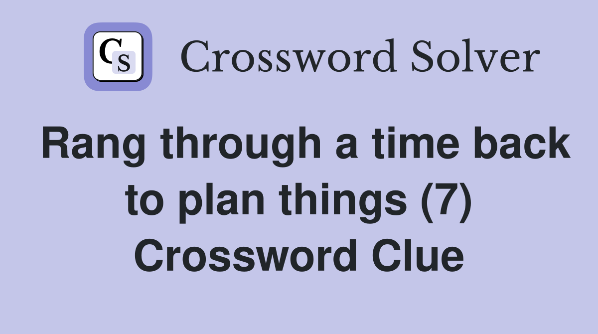 Rang through a time back to plan things (7) Crossword Clue