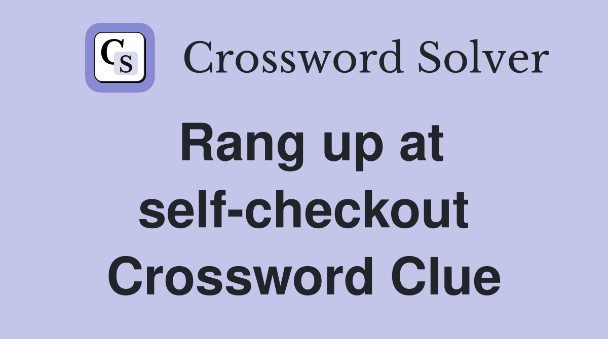 Rang up at self-checkout Crossword Clue
