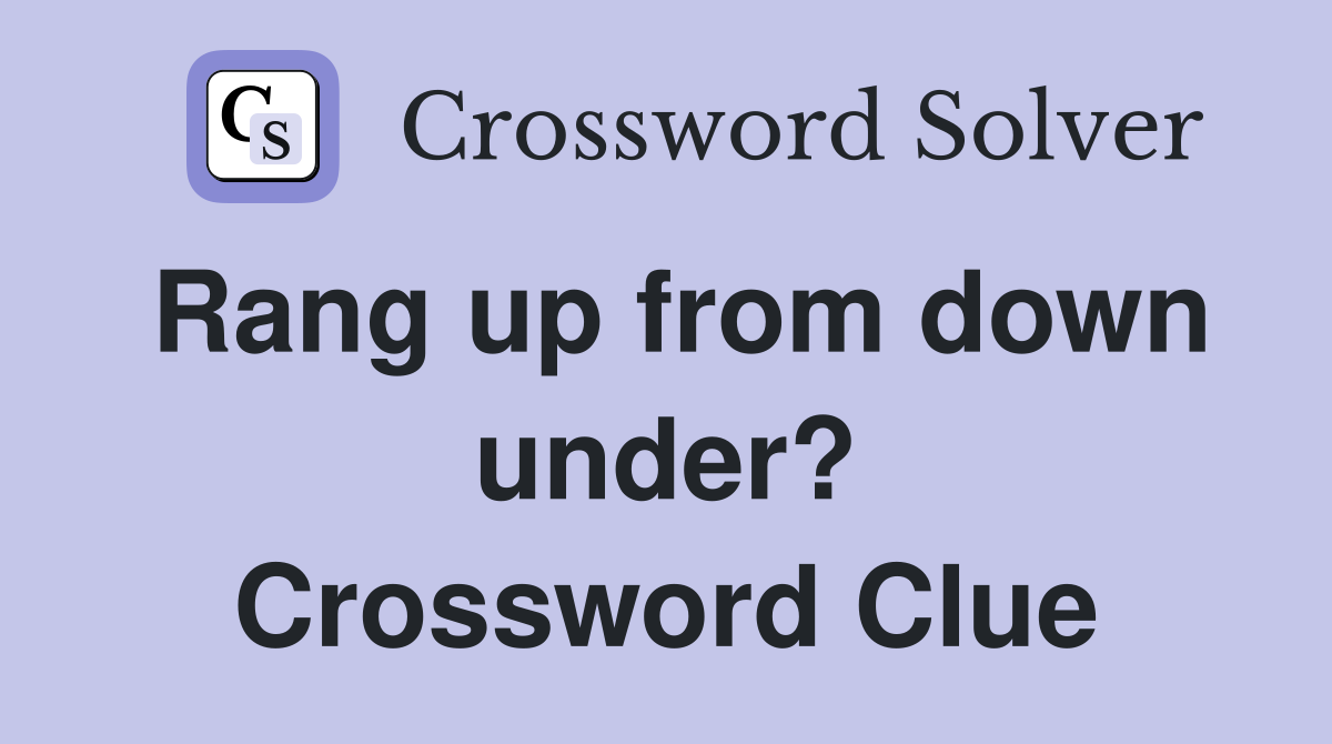 Rang up from down under? Crossword Clue