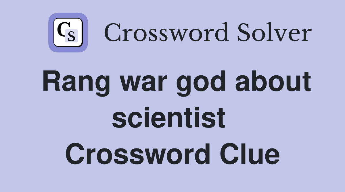 Rang war god about scientist  Crossword Clue