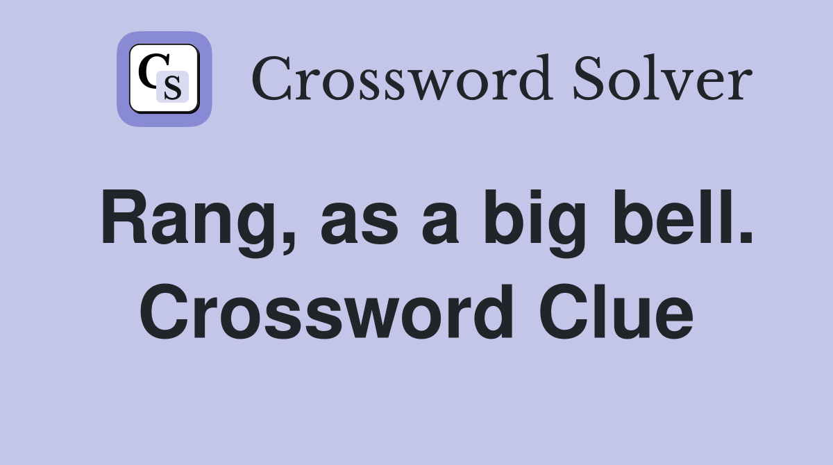 Rang, as a big bell. Crossword Clue