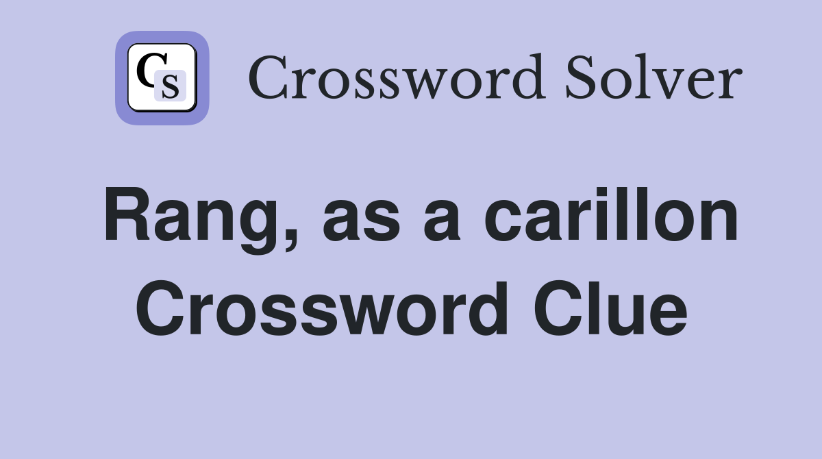 Rang, as a carillon Crossword Clue