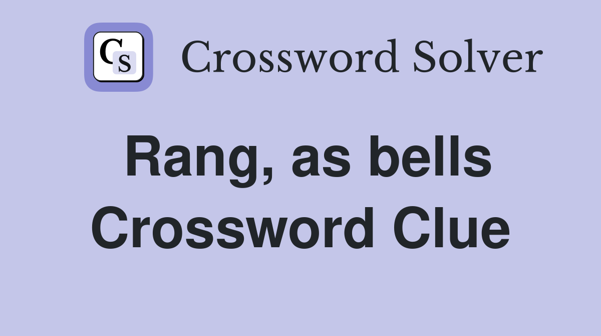 Rang, as bells Crossword Clue