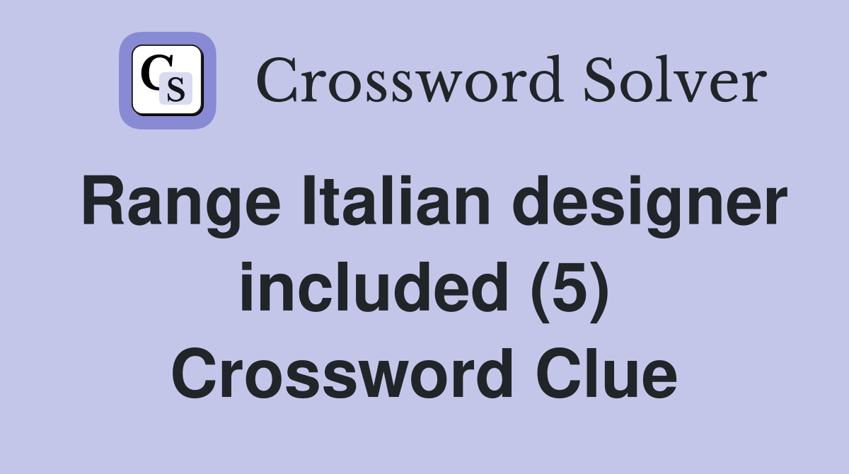 Range Italian designer included (5) Crossword Clue