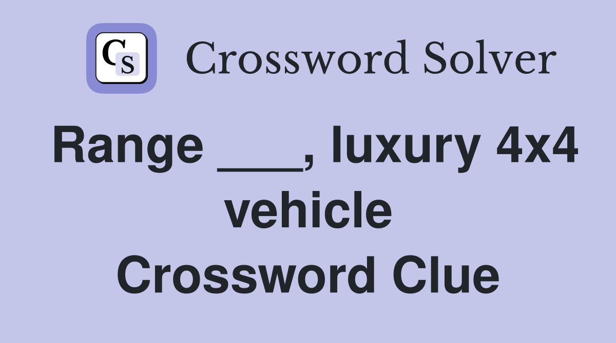 Range ___, luxury 4x4 vehicle Crossword Clue