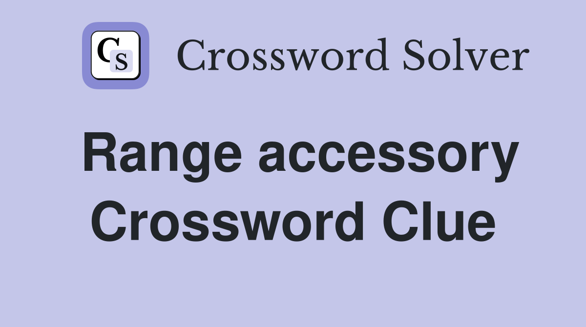 Range accessory Crossword Clue