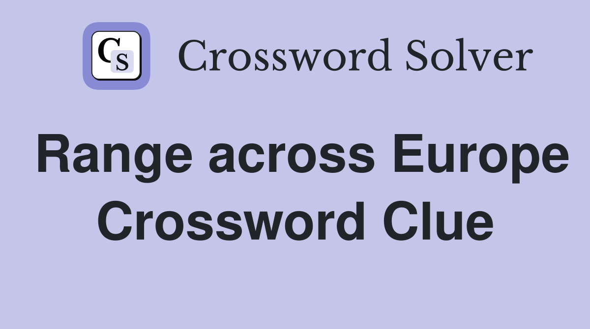 Range across Europe Crossword Clue