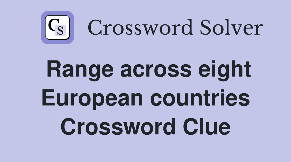 Range across eight European countries Crossword Clue