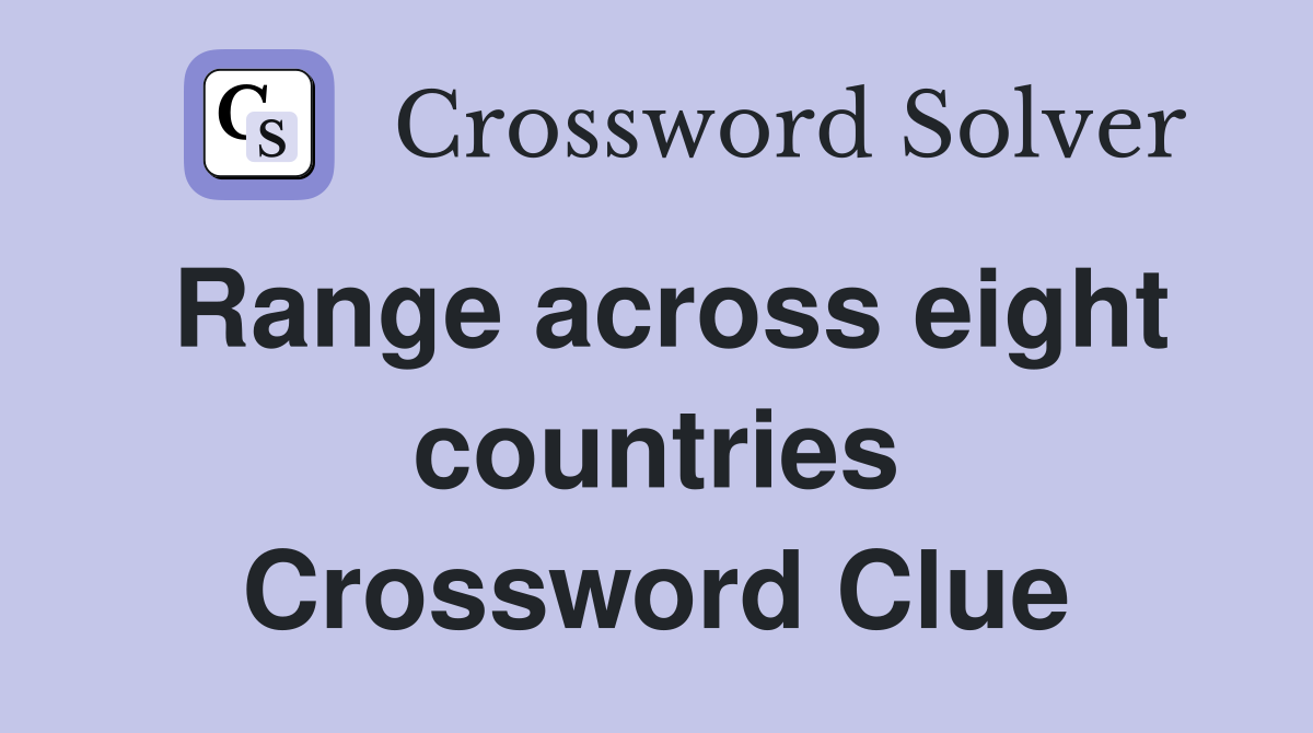 Range across eight countries Crossword Clue