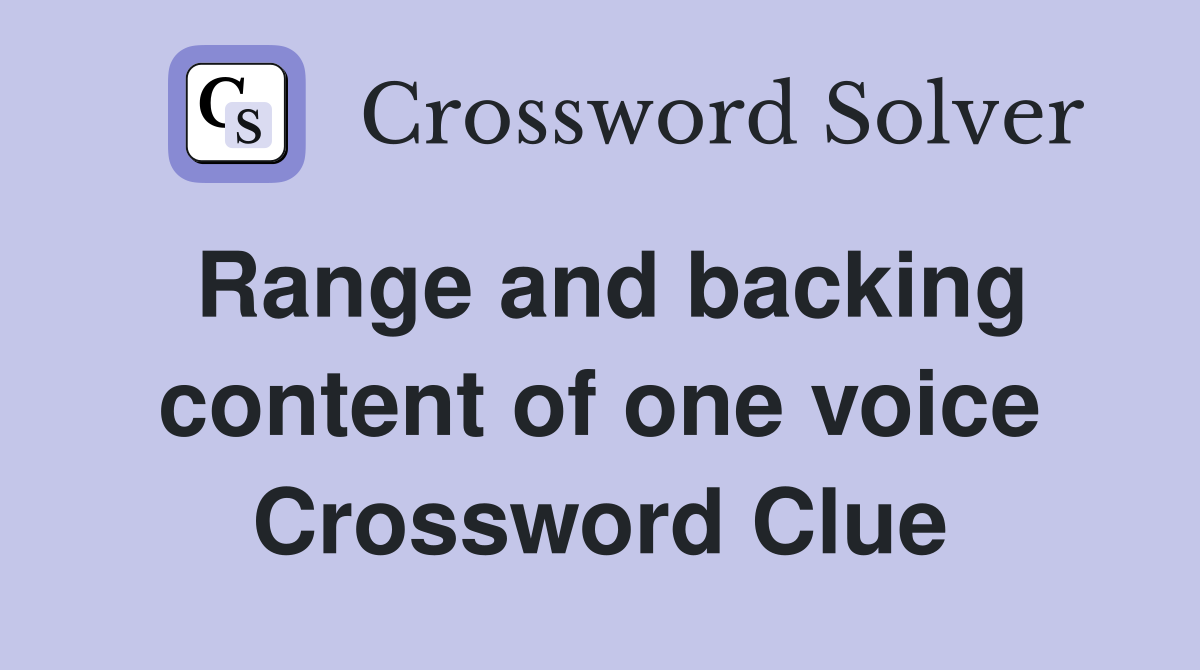 Range and backing content of one voice Crossword Clue