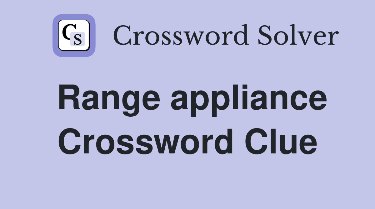 Range appliance Crossword Clue