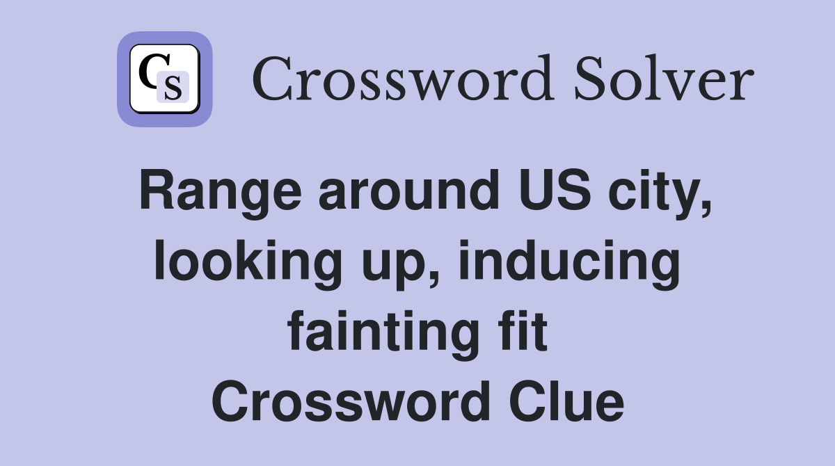 Range around US city, looking up, inducing fainting fit Crossword Clue