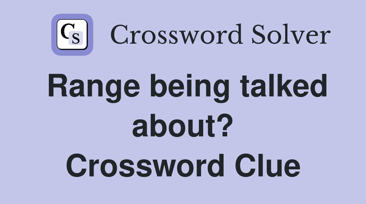 Range being talked about? Crossword Clue