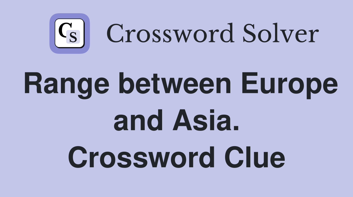 Range between Europe and Asia. Crossword Clue