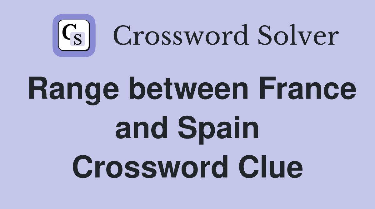 Range between France and Spain Crossword Clue
