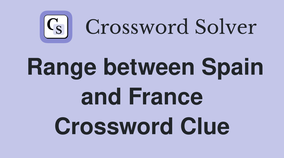 Range between Spain and France Crossword Clue