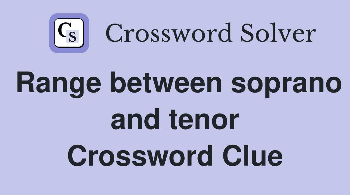 Range between soprano and tenor Crossword Clue