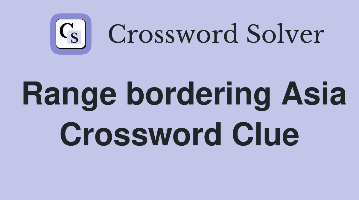 Range bordering Asia Crossword Clue