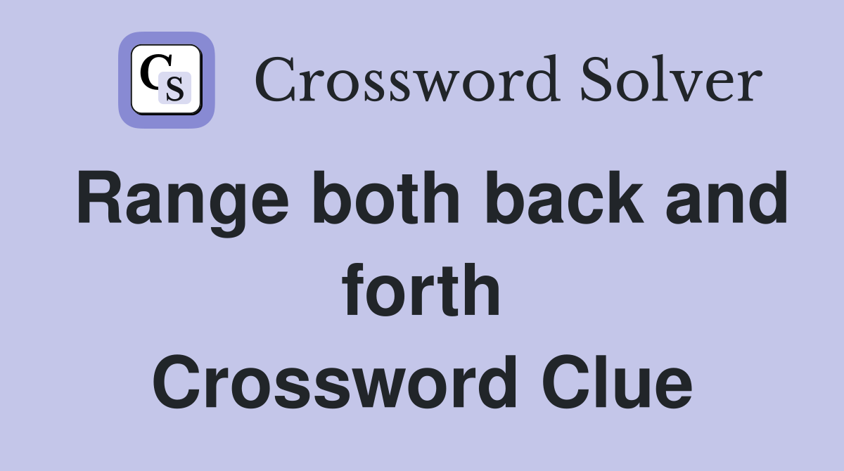 Range both back and forth Crossword Clue