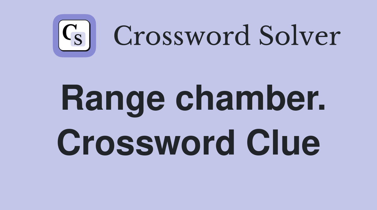 Range chamber. Crossword Clue