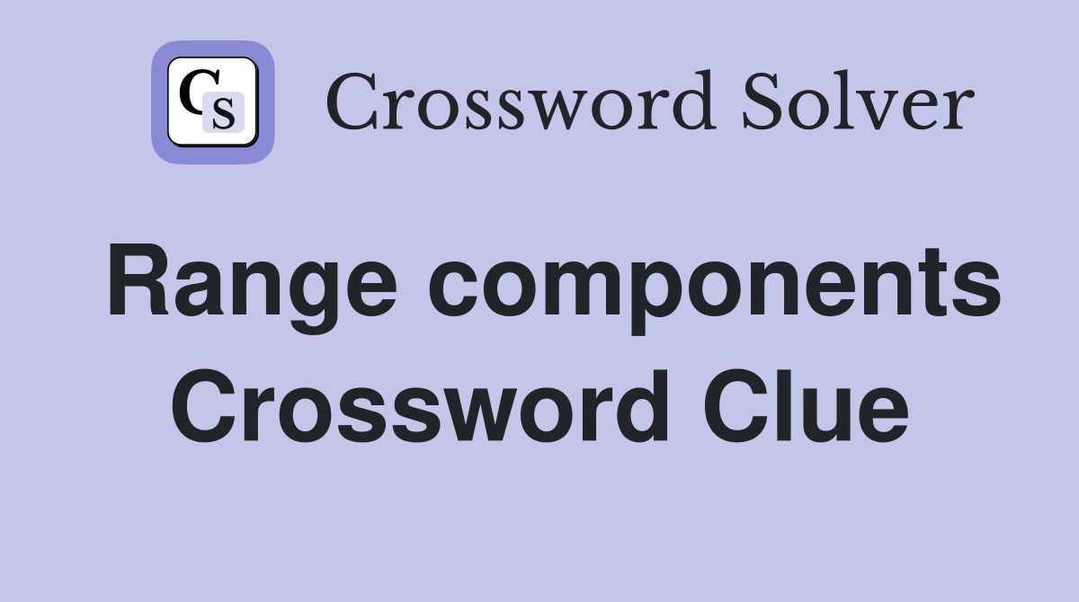 Range components Crossword Clue
