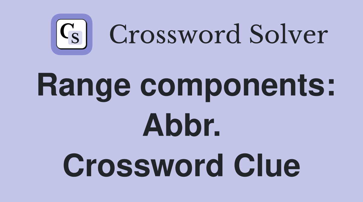 Range components: Abbr. Crossword Clue