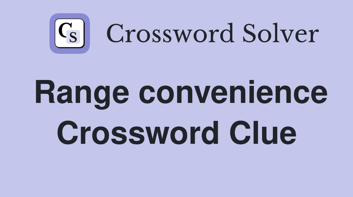 Range convenience Crossword Clue