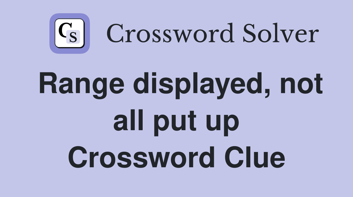 Range displayed, not all put up Crossword Clue