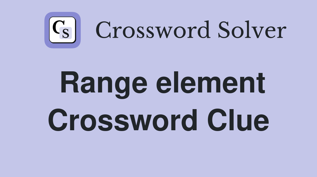 Range element Crossword Clue