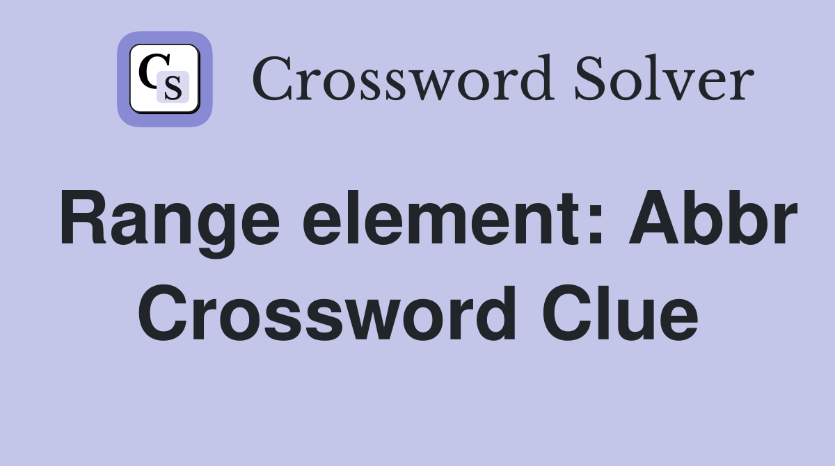 Range element: Abbr Crossword Clue