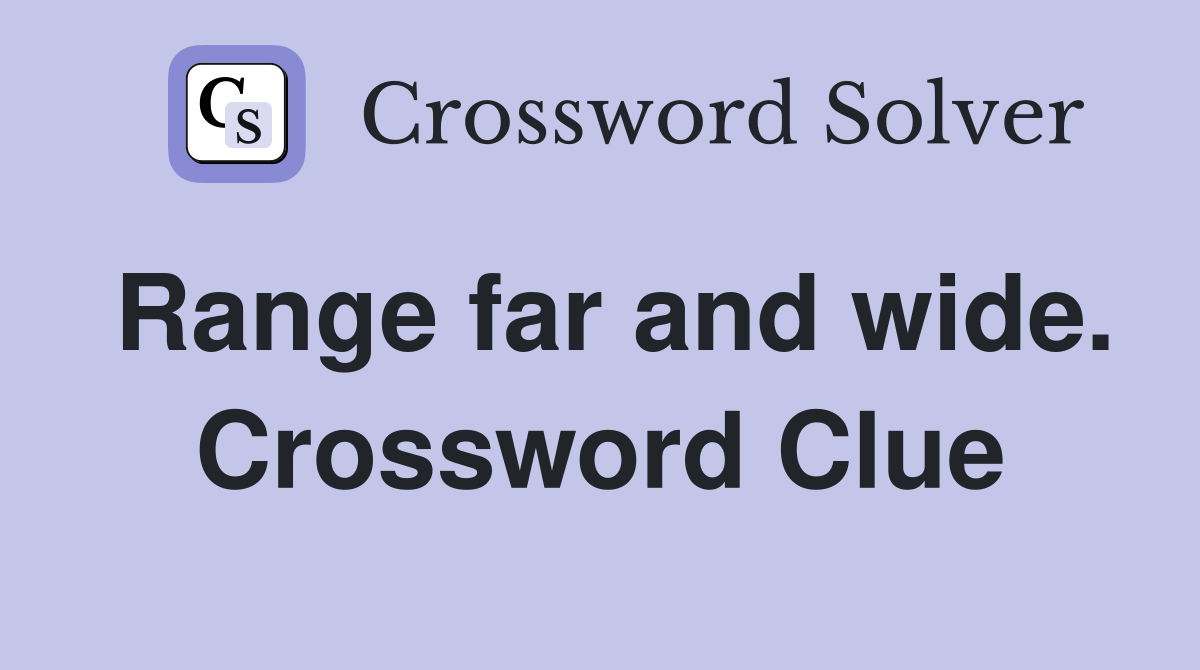Range far and wide. Crossword Clue
