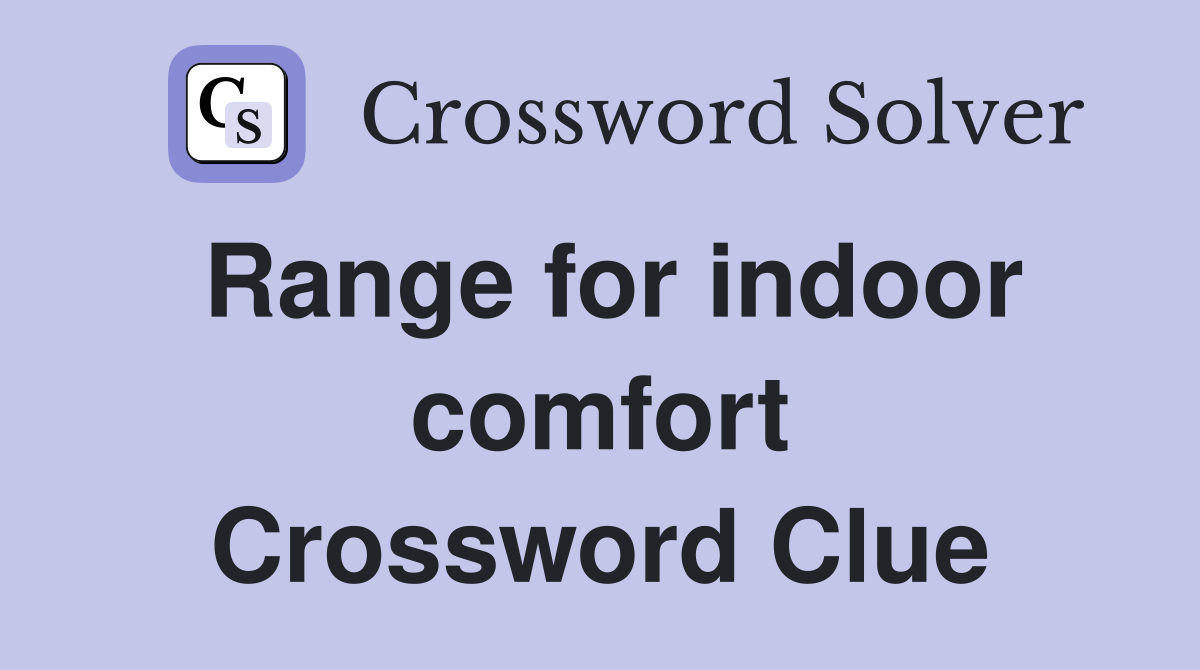 Range for indoor comfort Crossword Clue