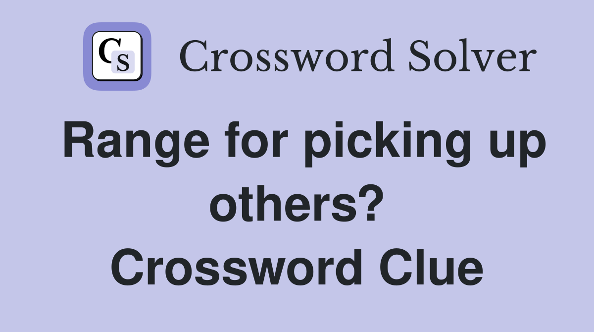 Range for picking up others? Crossword Clue