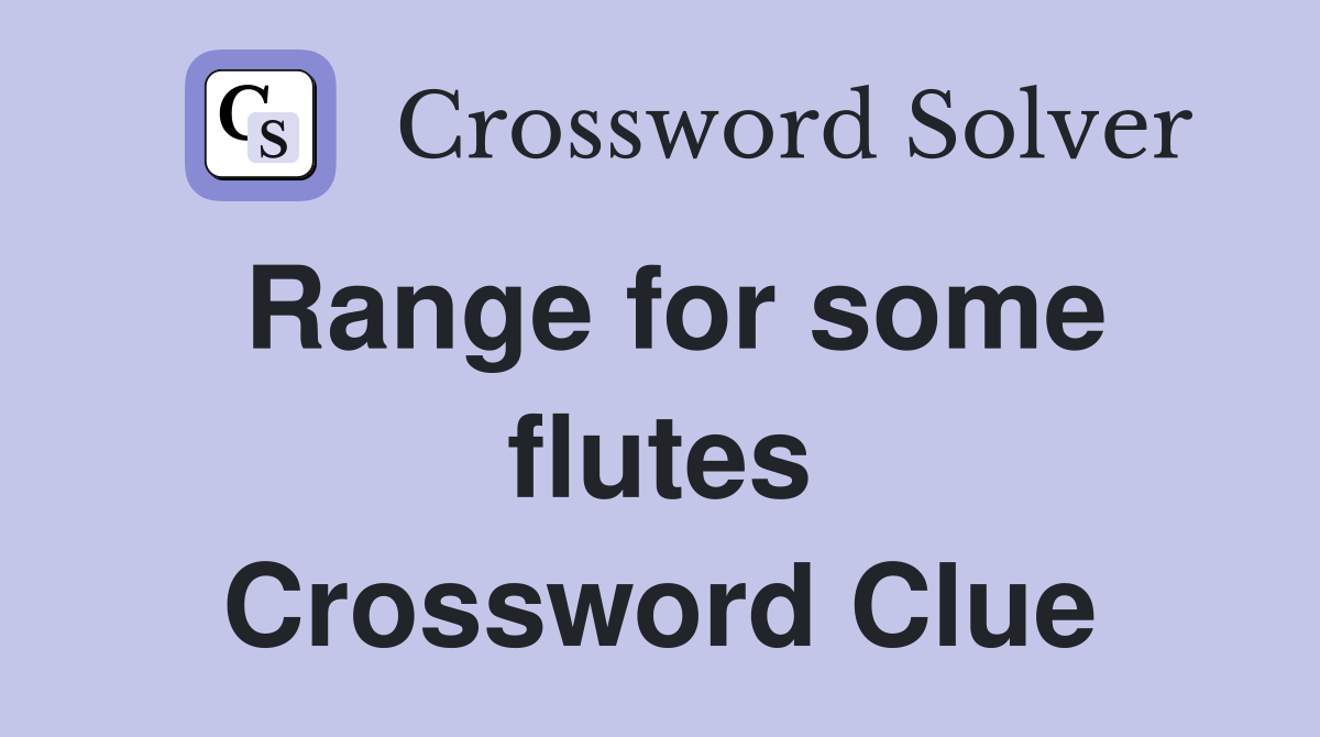 Range for some flutes Crossword Clue