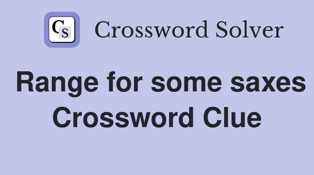 Range for some saxes Crossword Clue
