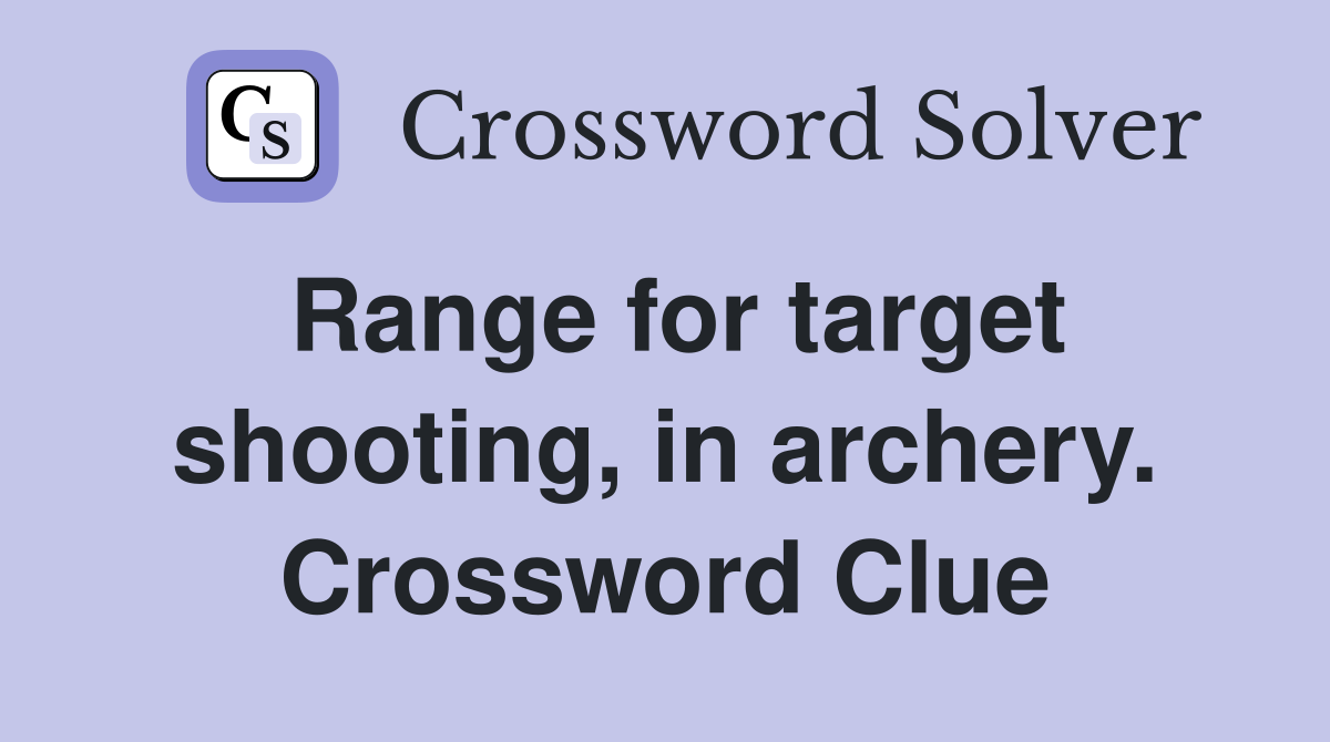 Range for target shooting, in archery. Crossword Clue