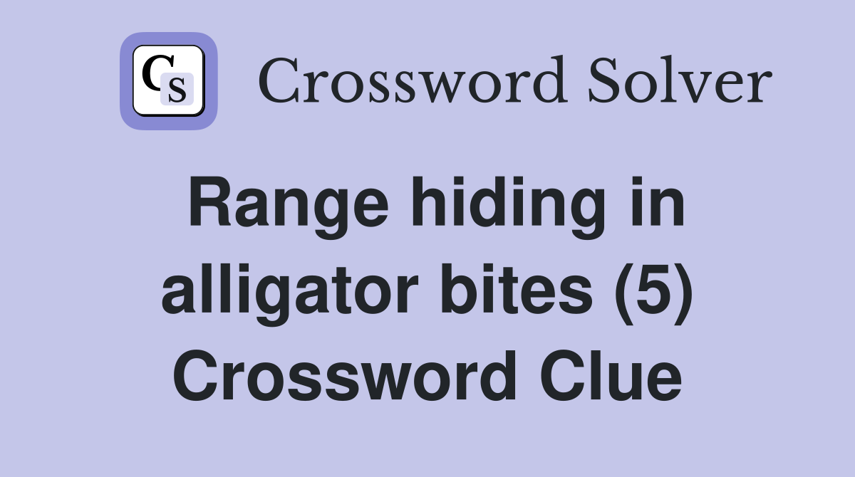 Range hiding in alligator bites (5) Crossword Clue