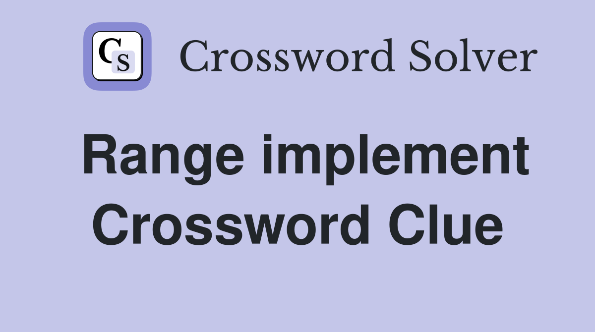 Range implement Crossword Clue