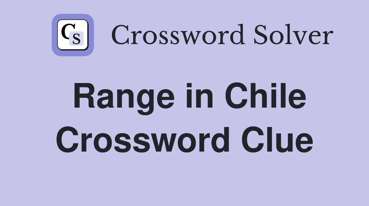 Range in Chile Crossword Clue