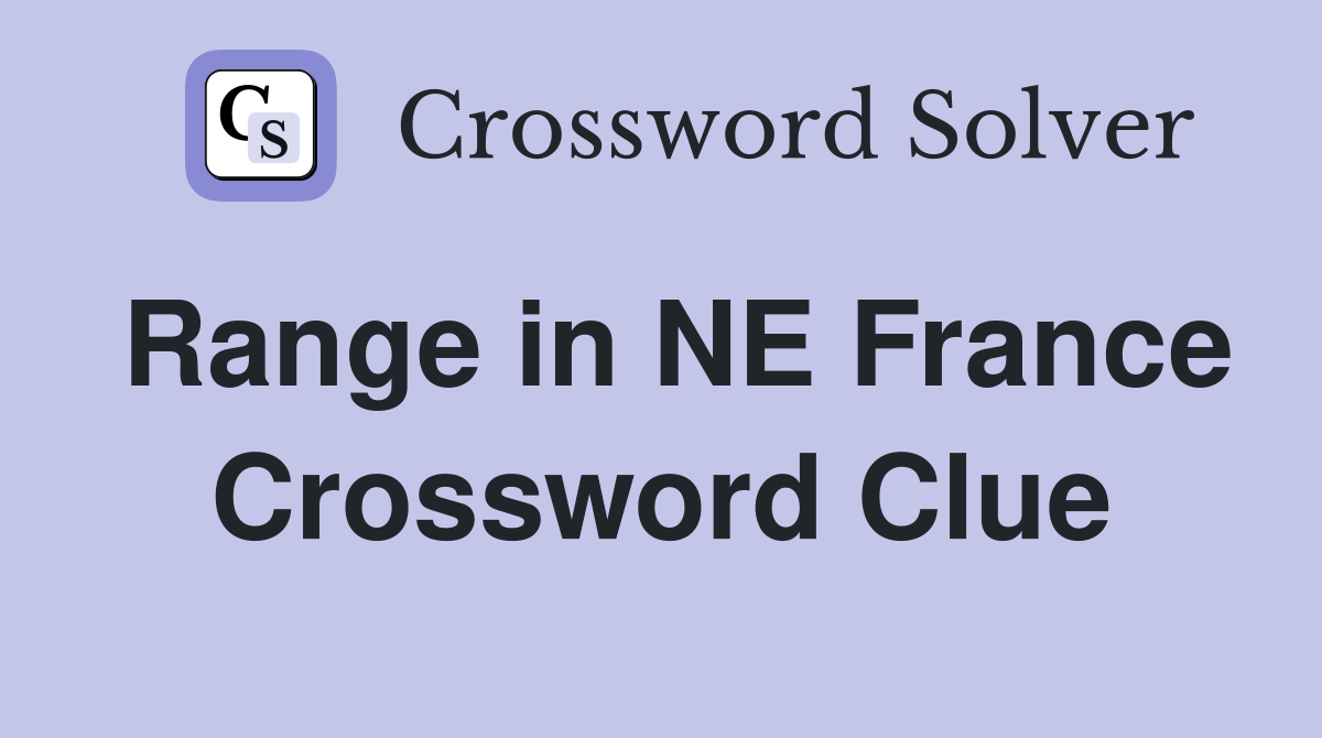 Range in NE France Crossword Clue