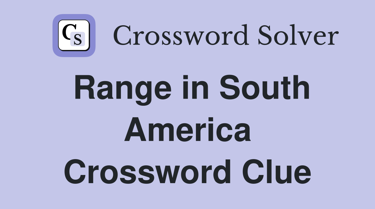 Range in South America Crossword Clue