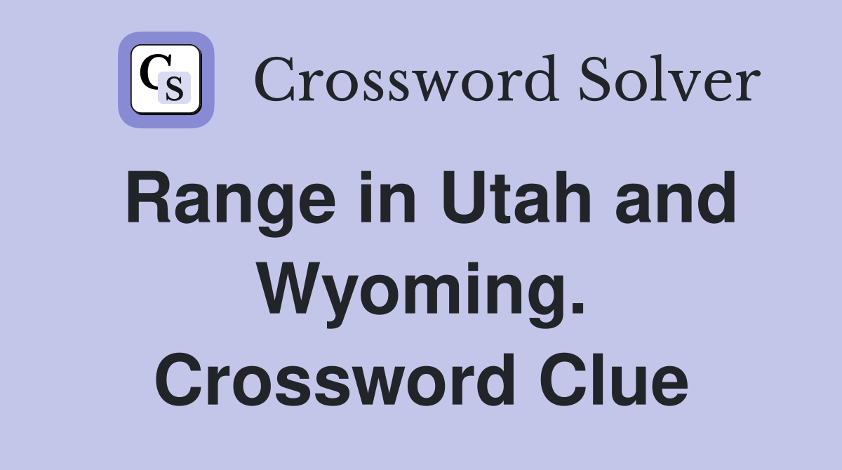 Range in Utah and Wyoming. Crossword Clue