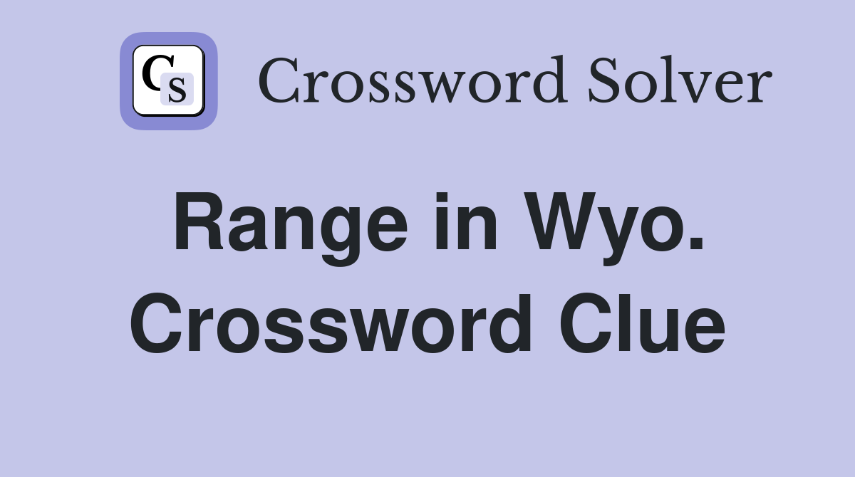 Range in Wyo. Crossword Clue