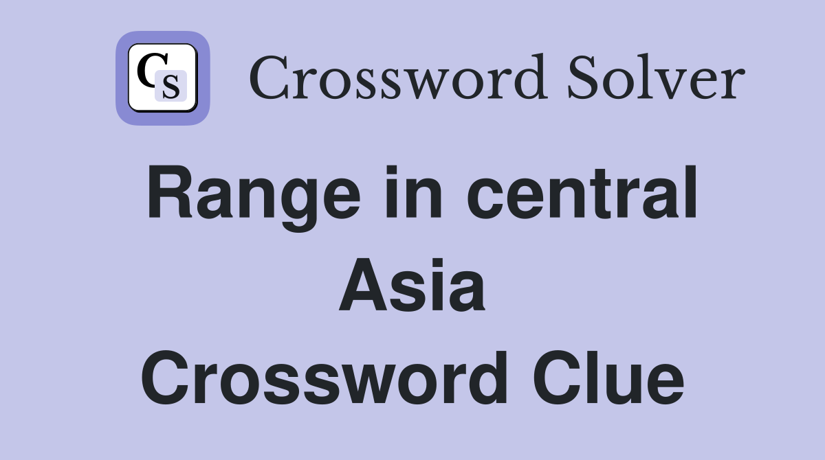 Range in central Asia Crossword Clue